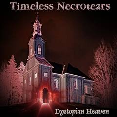 Timeless Necrotears : Dystopian Heaven